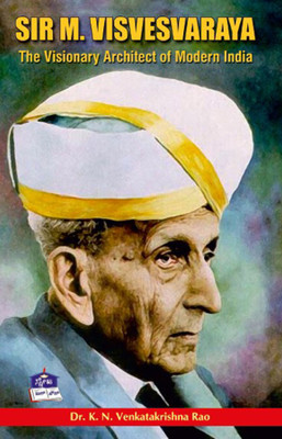 SIR M. VISVESVARAYA- The Visionary Architect of Modern India(Paperback, Dr. K. N. Venkatakrishna Rao)