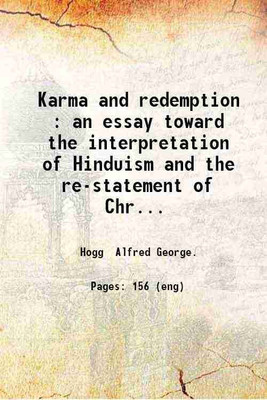 Karma and redemption : an essay toward the interpretation of Hinduism and the re-statement of Christianity / by A. G. Hogg. 1910 [Hardcover](Hardcover, Hogg Alfred George.)