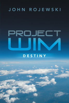 Project WIM: Destiny(Hardcover, John Rojewski)