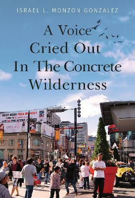 A Voice Cried Out In The Concrete Wilderness(English, Paperback, L. Monzon Gonzalez Israel)