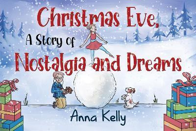 Christmas Eve, A Story of Nostalgia and Dreams(English, Paperback, Kelly Anna)