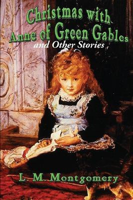 Christmas with Anne of Green Gables and Other Stories(English, Paperback, Montgomery L M)