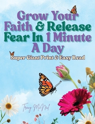 Grow Your Faith & Release Fear In 1 Minute A Day(English, Paperback, McNeil Tracy)