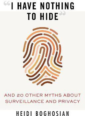 I Have Nothing to Hide(English, Paperback, Boghosian Heidi)