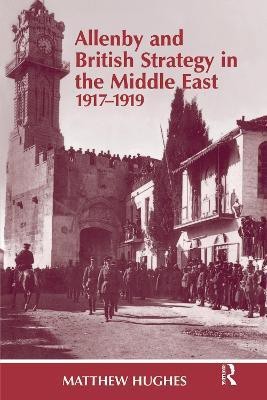 Allenby and British Strategy in the Middle East, 1917-1919(English, Paperback, Hughes Matthew)