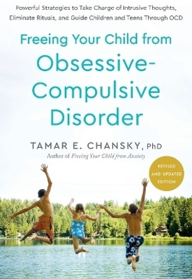 Freeing Your Child from Obsessive-Compulsive Disorder, Revised and Updated Edition(English, Paperback, Chansky Tamar E.)