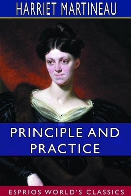 Principle and Practice (Esprios Classics)(English, Paperback, Martineau Harriet)