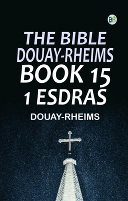 The Bible, Douay-Rheims, Book 15: 1 Esdras(Paperback, Douay-Rheims)