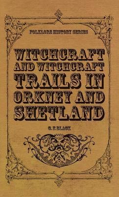 Witchcraft and Witchcraft Trials in Orkney and Shetland (Folklore History Series)(English, Hardcover, Black G F)