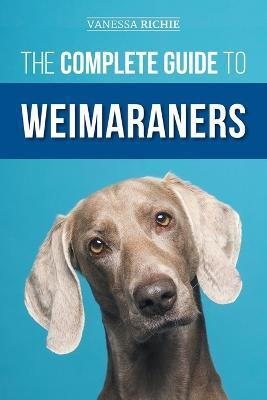The Complete Guide to Weimaraners(English, Paperback, Richie Vanessa)