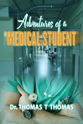 Adventures of a Medical Student(English, Paperback, Dr. Thomas T Thomas)