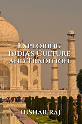Exploring India's Culture and Tradition(English, Paperback, Tushar Raj)