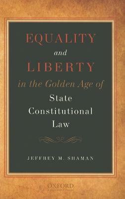 Equality and Liberty in the Golden Age of State Constitutional Law(English, Hardcover, Shaman Jeffrey M)