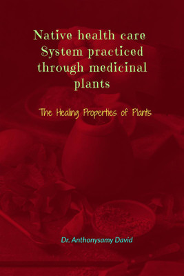 Native health care system practiced through medicinal plant(English, Hardcover, Dr. Anthonysamy David)