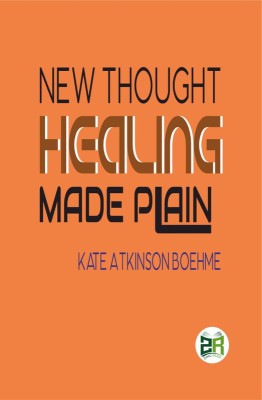 New Thought Healing Made Plain(Hardcover, Kate Atkinson Boehme)