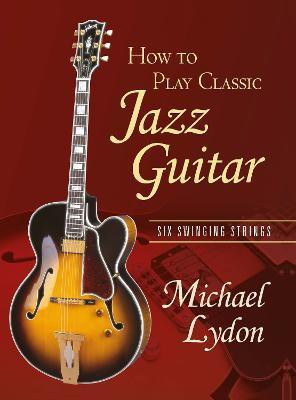 How To Play Classic Jazz Guitar(English, Paperback, Lydon Michael)