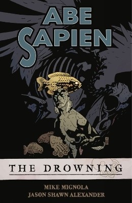 Abe Sapien Volume 1: The Drowning(English, Paperback, Horse Dark)