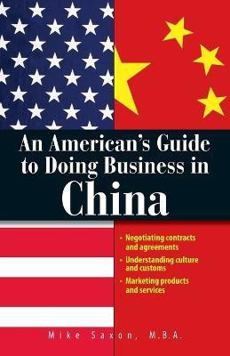 An American's Guide To Doing Business In China(English, Paperback, Saxon Mike)