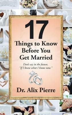 17 Things to Know Before You Get Married(English, Hardcover, Pierre Alix Dr)