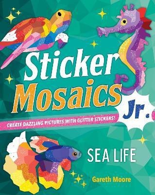 Sticker Mosaics Jr.: Sea Life(English, Paperback, Moore Gareth)