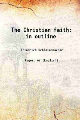 The Christian faith in outline 1922 [Hardcover](Hardcover, Friedrich Schleiermacher)