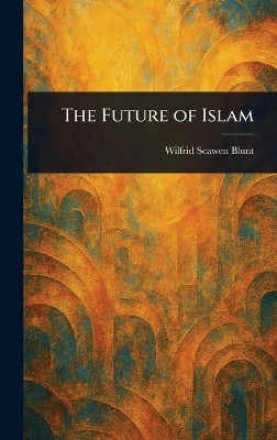 The Future of Islam(English, Hardcover, Blunt Wilfrid Scawen)