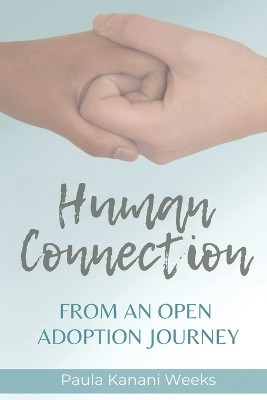 Human Connection; From an Open Adoption Journey(English, Paperback, Weeks Paula)