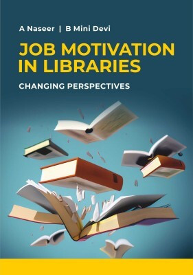 Job Motivation in Libraries: Changing Perspectives(English, Hardcover, Devi A. Naseer, B. Mini)