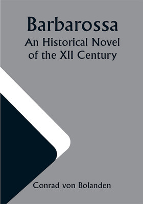 Barbarossa; An Historical Novel of the XII Century(Paperback, Conrad von Bolanden)