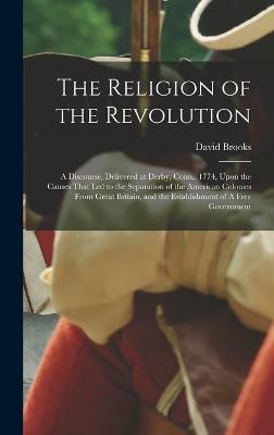 The Religion of the Revolution(English, Hardcover, Brooks David)