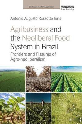 Agribusiness and the Neoliberal Food System in Brazil(English, Paperback, Ioris Antonio Augusto Rossotto)