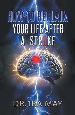 How To Reclaim Your Life After A Stroke(English, Paperback, May Ira Dr)