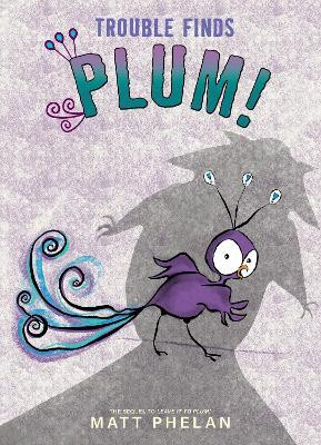 Trouble Finds Plum!(English, Paperback, Phelan Matt)