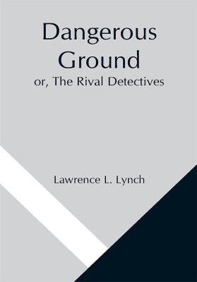 Dangerous Ground or, The Rival Detectives(Paperback, Lawrence L. Lynch)