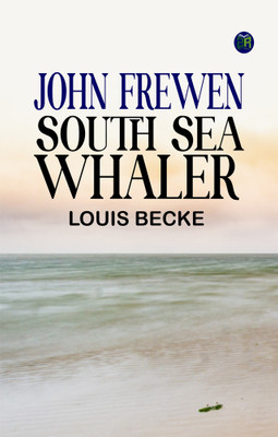 JOHN FREWEN SOUTH SEA WHALER(Paperback, LOUIS BECKE)