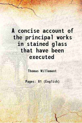 A concise account of the principal works in stained glass that have been executed 1840 [Hardcover](Hardcover, Thomas Willement)