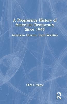 A Progressive History of American Democracy Since 1945(English, Hardcover, Magoc Chris J.)