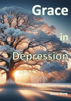 Grace in Depression(English, Paperback, Wong David Tze Wan)