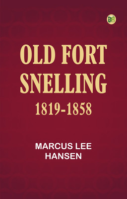 Old Fort Snelling, 1819-1858(Paperback, Marcus Lee Hansen)