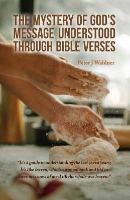 The Mystery of God's Message Understood Through Bible Verses(English, Paperback, Waldner Peter J)