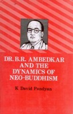 Dr. B. R. Ambedkar and the Dynamics of NeoBuddhism(Paperback, K. David Pandyan)