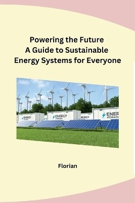 Powering the Future A Guide to Sustainable Energy Systems for Everyone(English, Paperback, Florian)