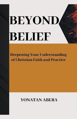 Beyond Belief(English, Paperback, Abera Yonatan)