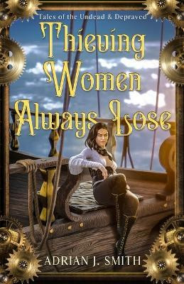 Thieving Women Always Lose(English, Paperback, Smith Adrian J)