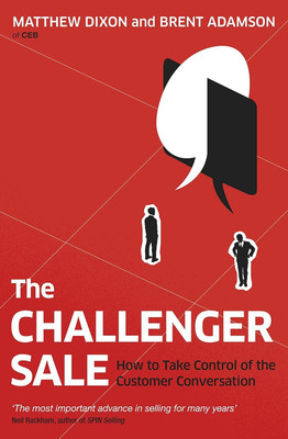 The Challenger Sale : Taking Control of the Customer Conversation(Paperback, Matthew Dixon + Brent Adamson)