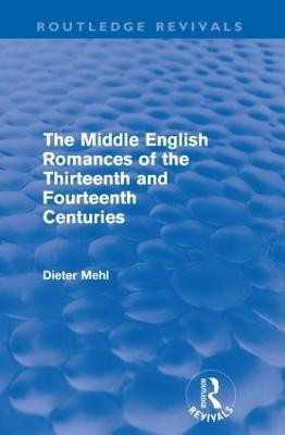 The Middle English Romances of the Thirteenth and Fourteenth Centuries (Routledge Revivals)(English, Paperback, Dieter Mehl)