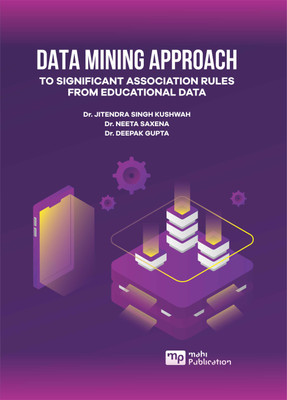 Data Mining Approach to Significant Association Rules From Educational Data(Paperback, Dr. Jitendra Singh Kushwah, Dr. Neeta Saxena, Dr. Deepak Gupta)
