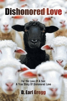 Dishonored Love(English, Paperback, Gregg D Earl)