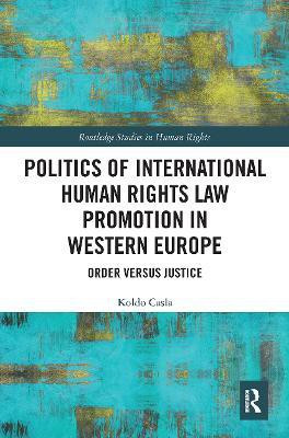 Politics of International Human Rights Law Promotion in Western Europe(English, Paperback, Casla Koldo)