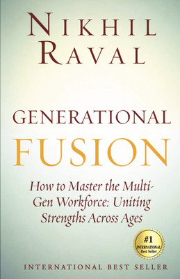 Generational Fusion:How to Master the Multi- Gen Workforce: Uniting Strengths Across Ages  - How to Master the MultiGen Workforce: Uniting Strengths Across Ages(Paperback, Nikhil Raval)